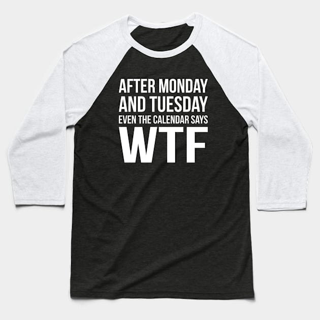 Monday Tuesday WTF Baseball T-Shirt by RedYolk